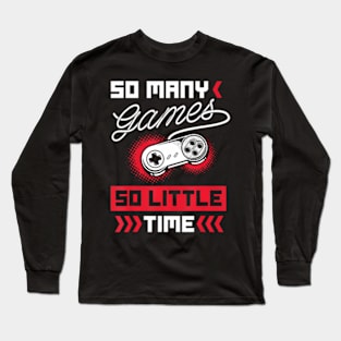 So many Games so little Time Video Gaming Long Sleeve T-Shirt